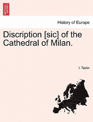 Könyv Discription [Sic] of the Cathedral of Milan. I Taylor