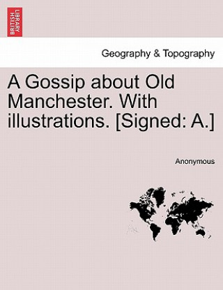Carte Gossip about Old Manchester. with Illustrations. [signed Anonymous