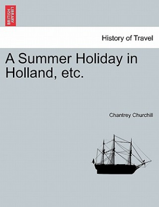 Kniha Summer Holiday in Holland, Etc. Chantrey Churchill