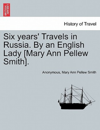 Kniha Six Years' Travels in Russia. by an English Lady [Mary Ann Pellew Smith]. Vol. II. Mary Ann Pellew Smith