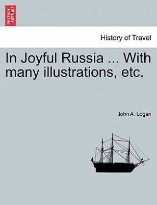 Carte In Joyful Russia ... with Many Illustrations, Etc. Logan