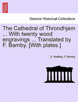 Buch Cathedral of Throndhjem ... with Twenty Wood Engravings ... Translated by F. Barnby. [With Plates.] F Barnby