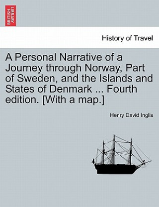 Carte Personal Narrative of a Journey Through Norway, Part of Sweden, and the Islands and States of Denmark ... Fourth Edition. [With a Map.] Henry David Inglis