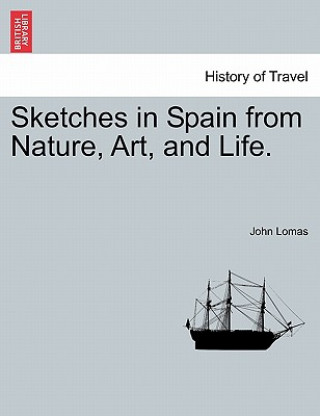 Carte Sketches in Spain from Nature, Art, and Life. John Lomas