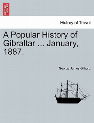 Carte Popular History of Gibraltar ... January, 1887. George James Gilbard