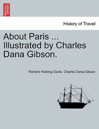 Könyv About Paris ... Illustrated by Charles Dana Gibson. Charles Dana Gibson