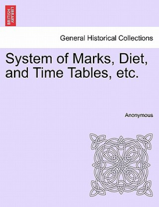 Книга System of Marks, Diet, and Time Tables, Etc. Anonymous