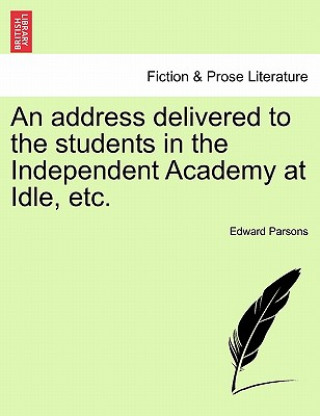 Carte Address Delivered to the Students in the Independent Academy at Idle, Etc. Edward Parsons