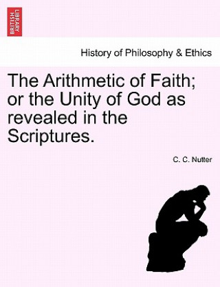 Książka Arithmetic of Faith; Or the Unity of God as Revealed in the Scriptures. C C Nutter