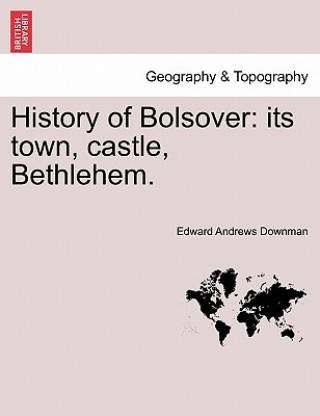 Kniha History of Bolsover Edward Andrews Downman