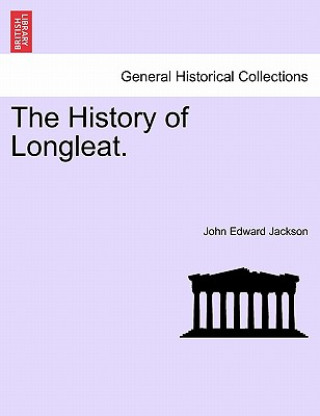 Kniha History of Longleat. John Edward Jackson