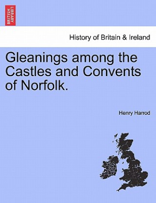 Kniha Gleanings Among the Castles and Convents of Norfolk. Henry Harrod