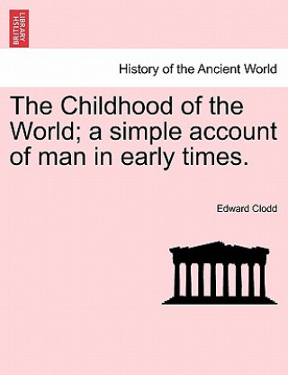 Kniha Childhood of the World; A Simple Account of Man in Early Times.Vol.I Edward Clodd