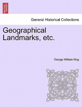 Kniha Geographical Landmarks, Etc. George William King