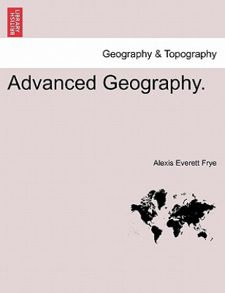 Knjiga Advanced Geography. Alexis Everett Frye