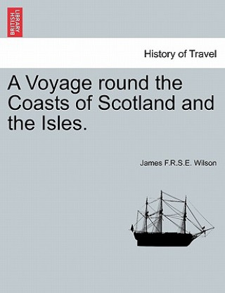 Książka Voyage round the Coasts of Scotland and the Isles. James F R S E Wilson