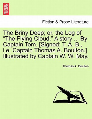 Carte Briny Deep; Or, the Log of the Flying Cloud. a Story ... by Captain Tom. [Signed Thomas A Boulton