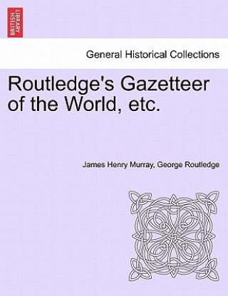 Book Routledge's Gazetteer of the World, Etc. James Henry Murray