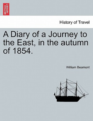 Carte Diary of a Journey to the East, in the Autumn of 1854. William Beamont