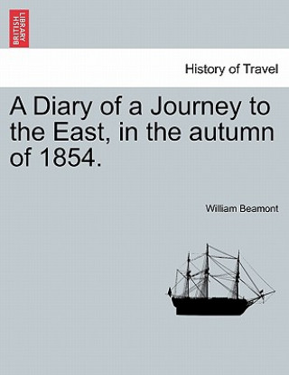 Książka Diary of a Journey to the East, in the Autumn of 1854. William Beamont