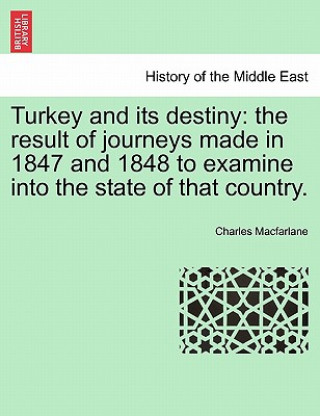 Carte Turkey and Its Destiny Charles MacFarlane