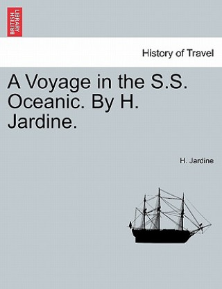 Könyv Voyage in the S.S. Oceanic. by H. Jardine. H Jardine