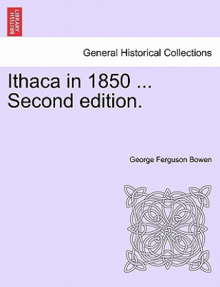 Книга Ithaca in 1850 ... Second Edition. George Ferguson Bowen