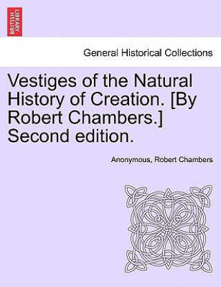 Книга Vestiges of the Natural History of Creation. [By Robert Chambers.] Third Edition. Robert Chambers