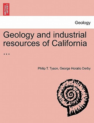 Kniha Geology and Industrial Resources of California ... George Horatio Derby