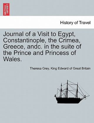 Książka Journal of a Visit to Egypt, Constantinople, the Crimea, Greece, Andc. in the Suite of the Prince and Princess of Wales. King Edward of Great Britain