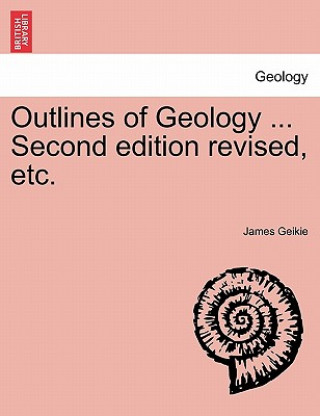 Carte Outlines of Geology ... Second Edition Revised, Etc. James Geikie