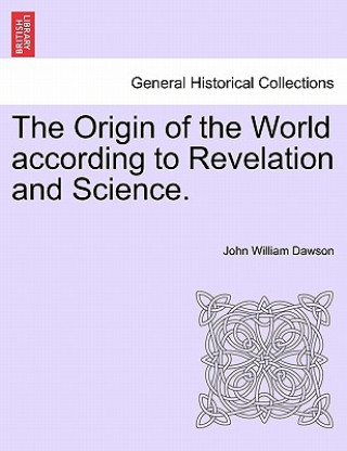 Livre Origin of the World According to Revelation and Science. John William Dawson