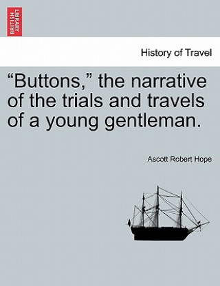 Knjiga Buttons, the Narrative of the Trials and Travels of a Young Gentleman. Ascott Robert Hope