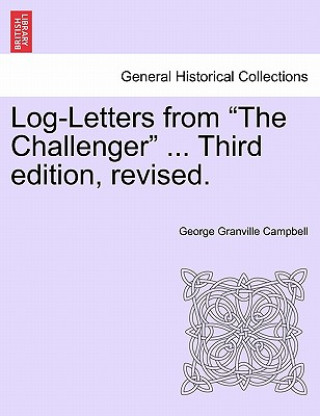 Buch Log-Letters from the Challenger ... Third Edition, Revised. George Granville Campbell