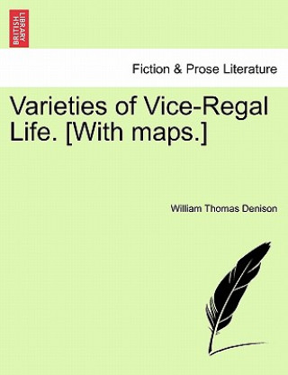 Kniha Varieties of Vice-Regal Life. [With Maps.] Vol. II William Thomas Denison