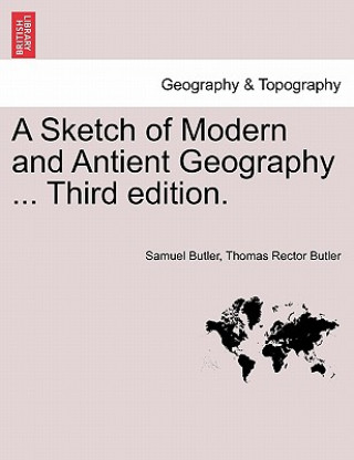 Carte Sketch of Modern and Antient Geography ... Third Edition. Thomas Rector Butler
