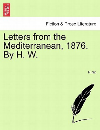 Kniha Letters from the Mediterranean, 1876. by H. W. H W