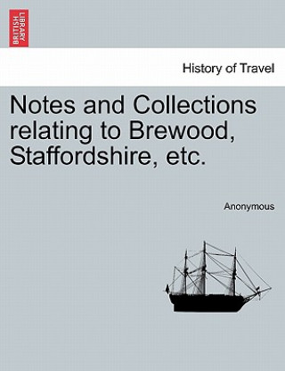 Carte Notes and Collections Relating to Brewood, Staffordshire, Etc. Anonymous