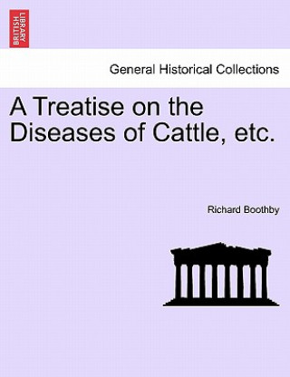 Kniha Treatise on the Diseases of Cattle, Etc. Richard Boothby