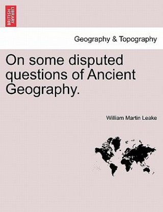 Carte On Some Disputed Questions of Ancient Geography. William Martin Leake