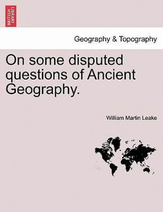 Книга On Some Disputed Questions of Ancient Geography. William Martin Leake