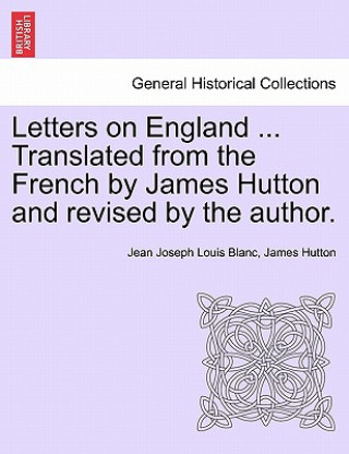 Kniha Letters on England ... Translated from the French by James Hutton and Revised by the Author. James Hutton