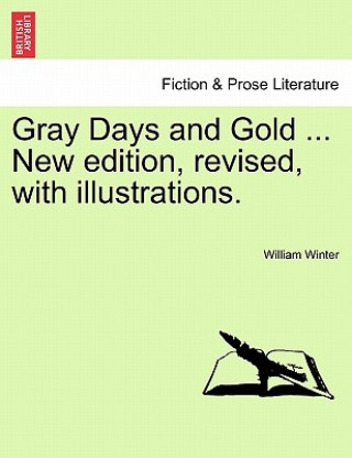 Könyv Gray Days and Gold ... New Edition, Revised, with Illustrations. Winter