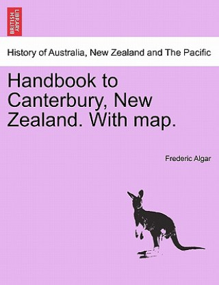 Könyv Handbook to Canterbury, New Zealand. with Map. Frederic Algar