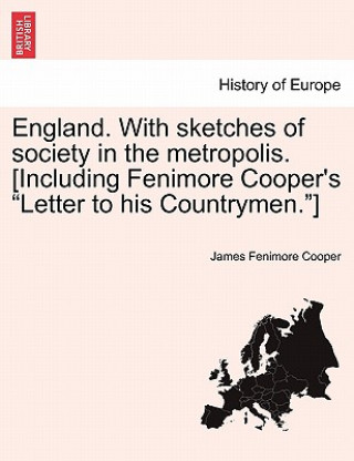 Książka England. with Sketches of Society in the Metropolis. [Including Fenimore Cooper's "Letter to His Countrymen."] James Fenimore Cooper