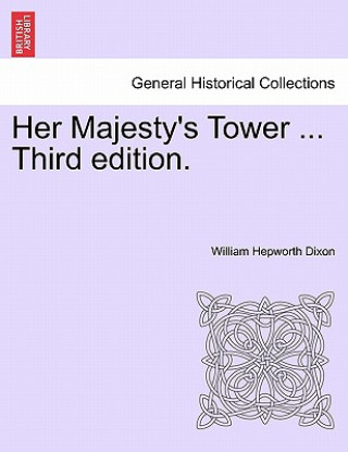 Carte Her Majesty's Tower ... Third Edition. William Hepworth Dixon