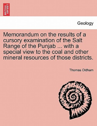 Knjiga Memorandum on the Results of a Cursory Examination of the Salt Range of the Punjab ... with a Special View to the Coal and Other Mineral Resources of Thomas Oldham