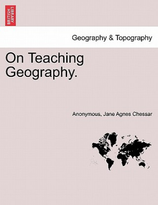 Buch On Teaching Geography. Jane Agnes Chessar