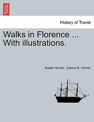 Kniha Walks in Florence ... with Illustrations. Joanna B Horner