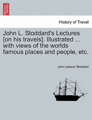 Carte John L. Stoddard's Lectures [On His Travels]. Illustrated ... with Views of the Worlds Famous Places and People, Etc. John Lawson Stoddard